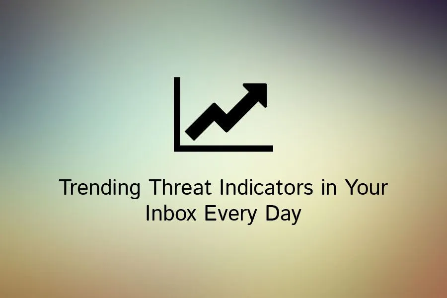 Trending Threat Indicators in Your Inbox Every Day: Free Cyber Daily From Recorded Future