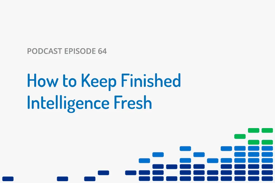 How to Keep Finished Intelligence Fresh