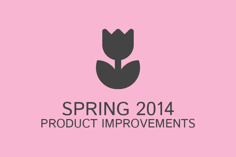 Recap: Spring 2014 Product Improvements