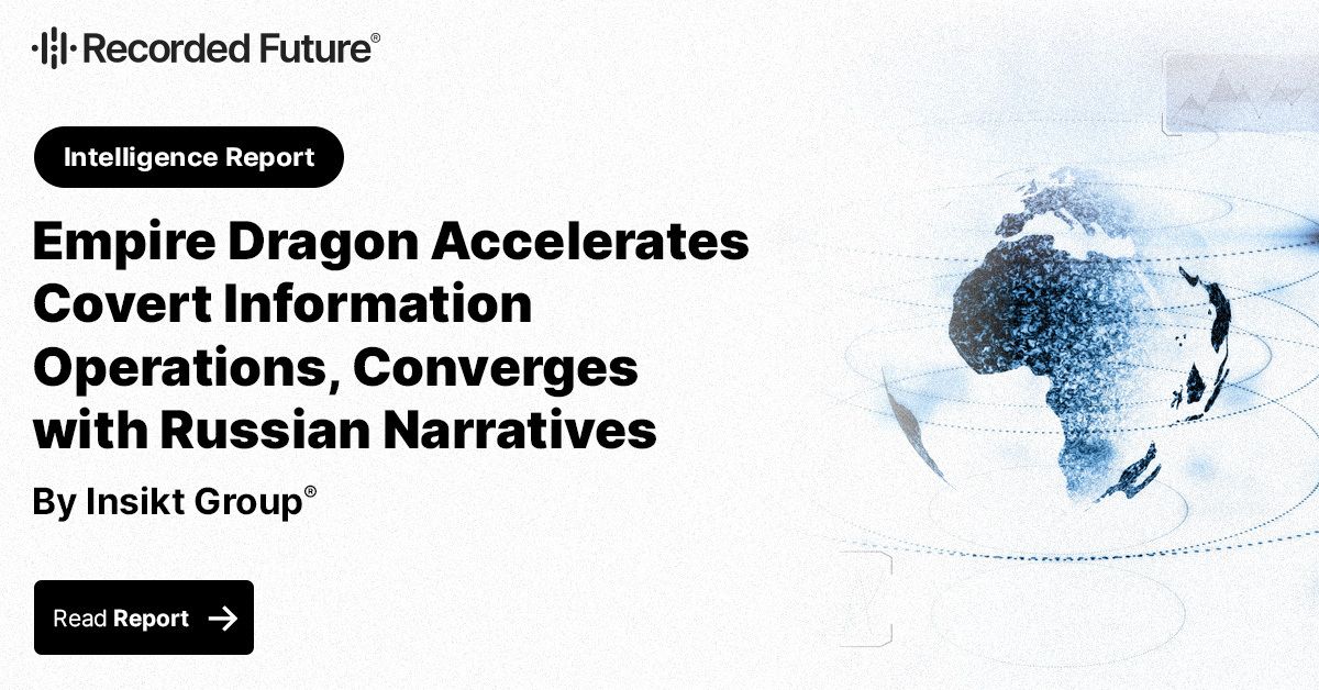 Empire Dragon Accelerates Covert Information Operations, Converges with  Russian Narratives