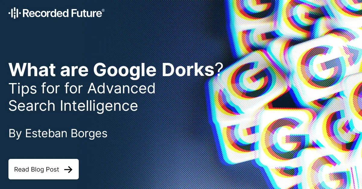 What are Google Dorks? - Recorded Future